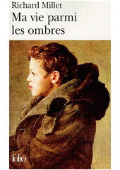 Ma vie parmi les ombres /Richard Millet (odkaz v elektronick�m katalogu)