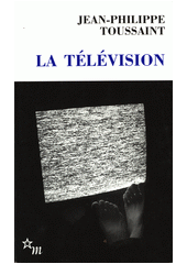 La t�l�vision /Jean-Philippe Toussaint (odkaz v elektronick�m katalogu)