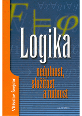 Logika :ne�plnost, slo�itost a nutnost /V�t�zslav �vejdar (odkaz v elektronick�m katalogu)