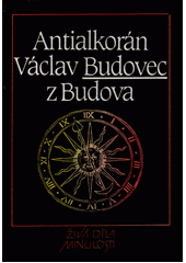 Antialkor�n /V�clav Budovec z Budova ; [k vyd�n� p�ipravila, p�edmluvu napsala, pozn�mkami a vysv�tlivkami, edi�n� pozn�mkou, slovn��kem a rejst��kem opat�ila Noemi Rejchrtov�] (odkaz v elektronick�m katalogu)