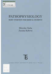 Pathophysiology :basic overview for medical students /Miroslav Kuba, Zuzana Kubov� (odkaz v elektronick�m katalogu)