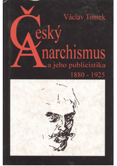 �esk� anarchismus a jeho publicistika 1880-1925 /V�clav Tomek (odkaz v elektronick�m katalogu)