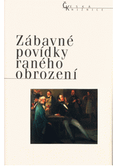 Z�bavn� pov�dky ran�ho obrozen� /[uspo��d�n�, edi�n� p��prava a koment�� Lenka Kus�kov�] (odkaz v elektronick�m katalogu)