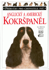 Anglick� a americk� kokr�pan�l /Bruce Fogle ; vybran� fotografie Tracy Morganov� ; [z anglick�ho origin�lu ... p�elo�ila Helena Kholov�] (odkaz v elektronick�m katalogu)