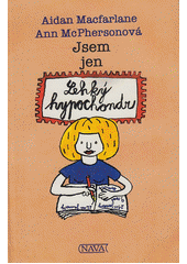 Jsem jen lehk� hypochondr /Aidan Macfarlane, Ann McPherson ; [z anglick�ho origin�lu p�elo�ila Irina Van��kov� ; ilustrace Michal Hrd�] (odkaz v elektronick�m katalogu)