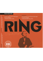 Ring :kronika prvn�ho uveden� Prstenu Nibelungova Richarda Wagnera v N�rodn�m divadle, 2005 = Chronik der Erstauff�hrung des Ring des Nibelungen von Richard Wagner im Nationaltheater Prag, 2005 /[p�ipravili Pavel Petr�n�k a Daniel J�ger] (odkaz v elektronick�m katalogu)