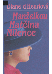 Man�elkou mat�ina milence /Diane d'Henriov� ; [z n�meck�ho origin�lu ... p�elo�ila Ingeborg Chura�ov�] (odkaz v elektronick�m katalogu)