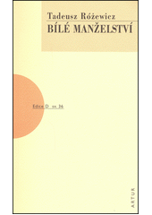 B�l� man�elstv� =Mariage blanc /Tadeusz R�ewicz ; [z polsk�ho origin�lu ... p�elo�il Ivan Zmatl�k] (odkaz v elektronick�m katalogu)