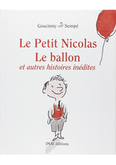 Le petit Nicolas, le ballon et autres histoires in�dites /Ren� Goscinny ; Jean-Jacques Semp� (odkaz v elektronick�m katalogu)
