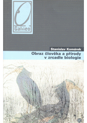 Stanislav Kom�rek. Obraz �lov�ka a p��rody v zrcadle biologie. . Praha: Academia, 2008 978-80-200-1592-1