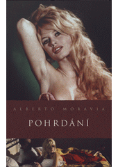 Pohrd�n� /Alberto Moravia ; [z italsk�ho origin�lu ... p�elo�ila Eva Ruxov�] (odkaz v elektronick�m katalogu)