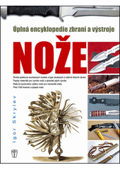 Encyklopedie no�� : �pln� encyklopedie zbran� a v�stroje / Igor Skrylev ; [z rusk�ho origin�lu ... p�elo�il Bruno Sola��k] (on-line cataloque)