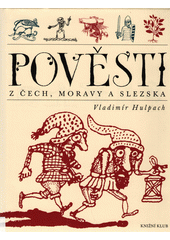 Pov�sti z �ech, Moravy a Slezska /Vladim�r Hulpach ; [ilustroval V�clav Kab�t] (odkaz v elektronick�m katalogu)