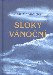 Sloky v�no�n� /Jan Schneider (odkaz v elektronick�m katalogu)