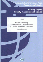 Eastern partnership: what role for the Czech presidency in pursuing the Eastern partnership? /Zuzana Zelenick� (odkaz v elektronick�m katalogu)