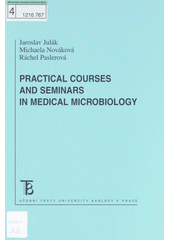 Practical courses and seminars in medical microbiology /Jaroslav Jul�k, Michaela Nov�kov�, R�chel Paslerov� (odkaz v elektronick�m katalogu)