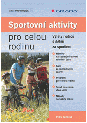 Sportovn� aktivity pro celou rodinu :v�lety rodi�� s d�tmi za sportem /Petra Jandov� (odkaz v elektronick�m katalogu)