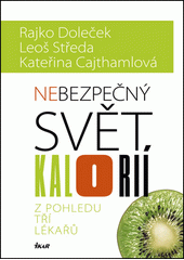 Nebezpe�n� sv�t kalori� : z pohledu t�� l�ka�� / Rajko Dole�ek, Leo� St�eda, Kate�ina Cajthamlov� (odkaz v elektronick�m katalogu)