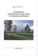 Standardy o�et�ovatelsk� p��e v porodn� asistenci :ro�n�k 2009 /[auto�i Petr S�k ... et al.] (odkaz v elektronick�m katalogu)