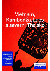 Vietnam, Kambod�a, Laos a severn� Thajsko / toto vyd�n� p�ipravili Nick Ray ... [et al. ; p�eklad Jan Stybl�k] (odkaz v elektronick�m katalogu)