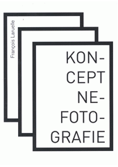 Koncept nefotografie / Fran�ois Laruelle ; [z francouzsk�ho origin�lu ... p�elo�il �estm�r Pelik�n] (odkaz v elektronick�m katalogu)