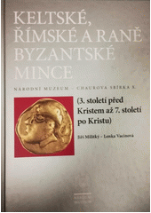 Keltsk�, ��msk� a ran� byzantsk� mince : (3. stolet� p�ed Kristem a� 7. stolet� po Kristu) = Celtic, Roman and early Byzantine coins : (3rd century BC - 7th century AD) : N�rodn� muzeum - Chaurova sb�rka. Svazek X. / Ji�� Militk�, Lenka Vacinov� (on-line cataloque)