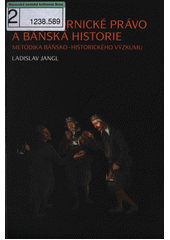 �esk� hornick� pr�vo a b��sk� historie :metodika b��sko-historick�ho v�zkumu /Ladislav Jangl (odkaz v elektronick�m katalogu)