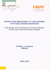 Intercultural management of the enterprises in the Czech and Bavarian region :case studies in the framework of  Common semester course of the Czech and German students  /B. Mayer, J. Ircingov� (editors) (odkaz v elektronick�m katalogu)