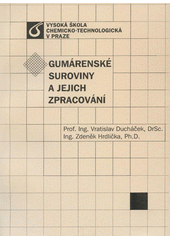 Gum�rensk� suroviny a jejich zpracov�n� /Vratislav Duch��ek, Zden�k Hrdli�ka (odkaz v elektronick�m katalogu)