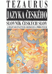 Tezaurus jazyka �esk�ho :slovn�k �esk�ch slov a fr�z� souzna�n�ch, bl�zk�ch a p��buzn�ch /Ale� Kl�gr (odkaz v elektronick�m katalogu)