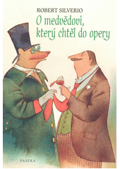 O medv�dovi, kter� cht�l do opery /Robert Silverio ; [ilustrace Adolf Born] (odkaz v elektronick�m katalogu)