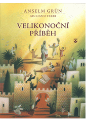 Velikono�n� p��b�h / napsal Anselm Gr�n ; ilustroval Giuliano Ferri ; [z n�meck�ho origin�lu ... p�elo�ila Jindra Hubkov�] (odkaz v elektronick�m katalogu)