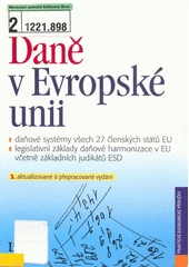 Dan� v Evropsk� unii :da�ov� syst�my v�ech 27 �lensk�ch st�t� EU, legislativn� z�klady da�ov� harmonizace v EU v�etn� z�kladn�ch judik�t� ESD /Jan �irok� (odkaz v elektronick�m katalogu)