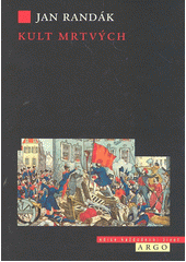 Kult mrtv�ch :smrt a um�r�n� v revoluci 1848 /Jan Rand�k (odkaz v elektronick�m katalogu)