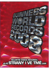Guinness world records 2008 /[p�eklad Em�lie Harantov�, Jaroslav Prchal] (odkaz v elektronick�m katalogu)