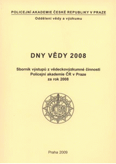 Dny v�dy 2008 :sborn�k v�stup� z v�deckov�zkumn� �innosti Policejn� akademie �R v Praze na rok 2008 /[uspo�adatel Ji�� Straus] (odkaz v elektronick�m katalogu)