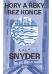 Hory a �eky bez konce /Gary Snyder ; [z anglick�ho origin�lu ... p�elo�il Lubo� Sn�ek] (odkaz v elektronick�m katalogu)