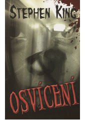 Osv�cen� / Stephen King ; [z anglick�ho origin�lu ... p�elo�il Ivan N�me�ek] (odkaz v elektronick�m katalogu)