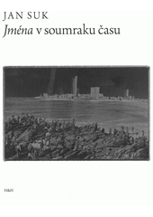 Jm�na v soumraku �asu / Jan Suk (odkaz v elektronick�m katalogu)