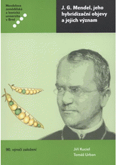 J.G. Mendel, jeho hybridiza�n� objevy a jejich v�znam =J.G. Mendel, his hybridisation discoveries and theirs significance : monografie /Ji�� Kuciel, Tom� Urban (odkaz v elektronick�m katalogu)