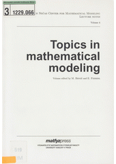 Topics in mathematical modeling /Masato Kimura, Philippe Lauren�ot, Shigetoshi Yazaki ; volume edited M. Bene�, E. Feireisl (odkaz v elektronick�m katalogu)