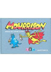 Mourrison 2 : hrdina bez k�zn� a hany / sc�n�� a kresba Luk� Fibrich ; dramaturg Jan Klos (on-line cataloque)