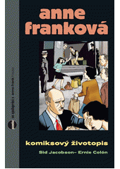 Anne Frankov� : komiksov� �ivotopis / Sid Jacobson ; [ilustrace] Ernie Col�n ; [z anglick�ho origin�lu ... p�elo�ila Miroslava Ludv�kov�] (odkaz v elektronick�m katalogu)