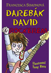 Dareb�k David rockerem / Francesca Simonov� ; p�elo�ila Gisela Kubrichtov� ; ilustroval Tony Ross (odkaz v elektronick�m katalogu)