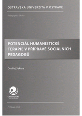 Potenci�l humanistick� terapie v p��prav� soci�ln�ch pedagog� / Ond�ej Sekera (on-line cataloque)