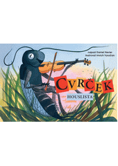 Cvr�ek houslista /napsal Daniel Hevier ; ilustroval Imrich Vyso�an (odkaz v elektronick�m katalogu)