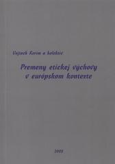 Premeny etickej v�chovy v eur�pskom kontexte /Vojtech Korim a kolekt�v (odkaz v elektronick�m katalogu)