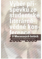 V Macurov�ch bot�ch :v�b�r p��sp�vk� ze studentsk� liter�rn�v�dn� konference 2002-2009 /Stanislava Fedrov�, Alice Jedli�kov� (eds.) (odkaz v elektronick�m katalogu)