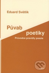 P�vab poetiky :pr�vodce pravidly poezie /Eduard Sv�tl�k 
