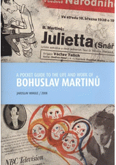 A pocket guide to the life and work of Bohuslav Martin� /Jaroslav Mihule (odkaz v elektronick�m katalogu)